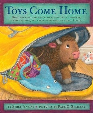 Toys Come Home: Being the Early Experiences of an Intelligent Stingray, a Brave Buffalo, and a Brand-New Someone Called Plastic by Emily Jenkins, Paul O. Zelinsky