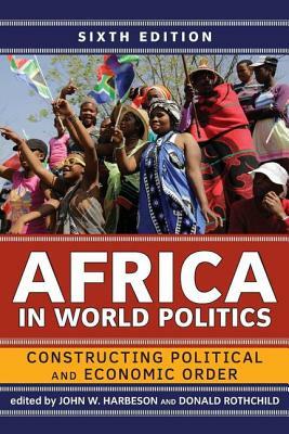 Africa in World Politics: Constructing Political and Economic Order by Donald Rothchild, John W. Harbeson