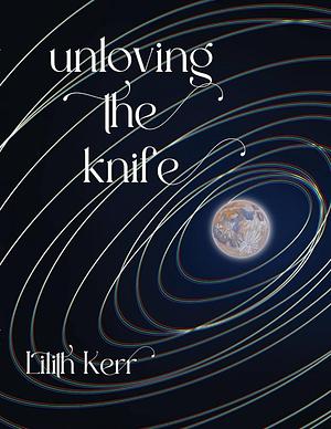 Unloving the Knife by Lilith Kerr