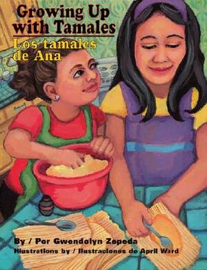 Growing Up with Tamales/Los Tamales de Ana by Gwendolyn Zepeda