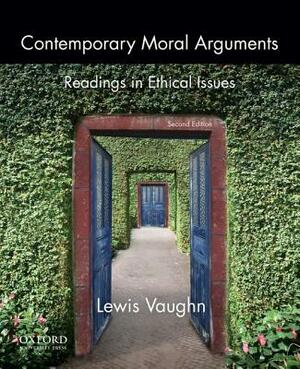 Contemporary Moral Arguments: Readings in Ethical Issues by Lewis Vaughn