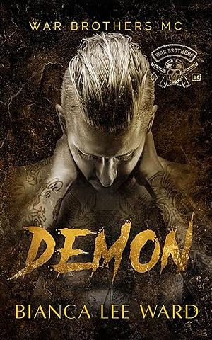 Demon: A Tortured Anti-Hero MC Romance Novel by Bianca Lee Ward