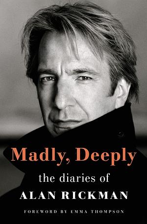 Madly, Deeply: The Alan Rickman Diaries by Alan Rickman