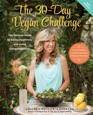 The 30-Day Vegan Challenge (Updated Edition): The Ultimate Guide to Eating Healthfully and Living Compassionately by Colleen Patrick-Goudreau