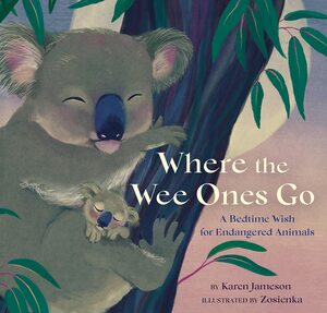 Where the Wee Ones Go: A Bedtime Wish for Endangered Animals by Zosienka, Karen Jameson