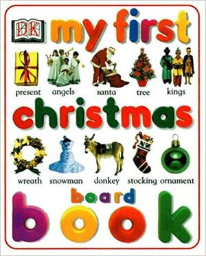 My First Christmas Board Book by Dawn Sirett