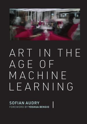 Art in the Age of Machine Learning by Sofian Audry