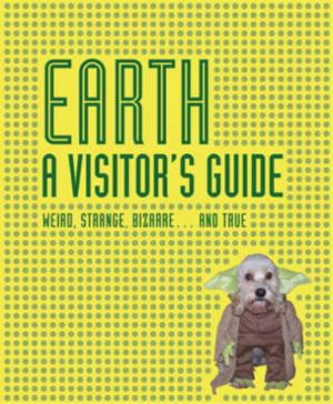 Earth A Visitor's Guide: Weird, Strange, Bizarre... and True by Ian Harrinson