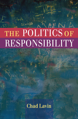 The Politics of Responsibility by Chad Lavin