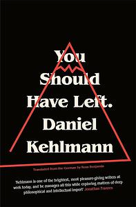 You Should Have Left: A Story by Daniel Kehlmann