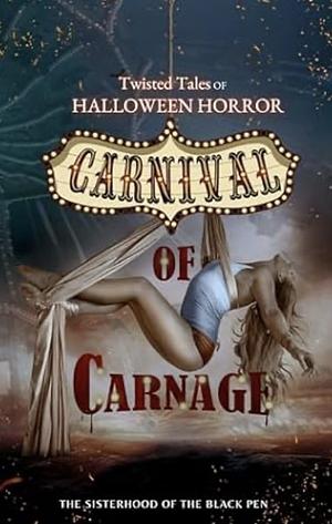 Twisted Tales of Halloween Horror: Carnival of Carnage by The Sisterhood of the Black Pen