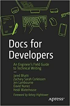 Docs for Developers: An Engineer's Field Guide to Technical Writing by Zachary Sarah Corleissen, David Núñez, Jen Lambourne, Jared Bhatti, Heidi Waterhouse