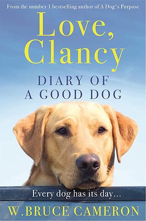 Love, Clancy: Diary of a Good Dog by W. Bruce Cameron