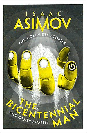 The Bicentennial Man: And Other Stories (The Complete Stories) by Isaac Asimov