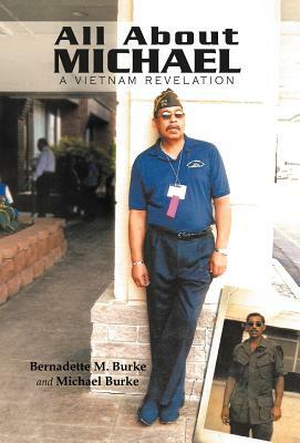 All about Michael: A Vietnam Revelation by Bernadette M. Burke, Michael Burke