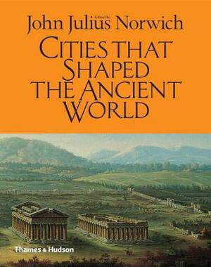 Cities That Shaped the Ancient World by 