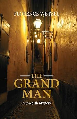 The Grand Man: A Swedish Mystery by Florence Wetzel, Florence Wetzel