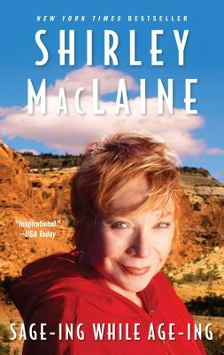 Sage-Ing While Age-Ing by Shirley MacLaine