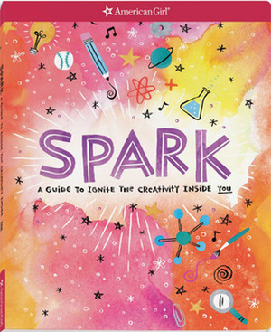 Spark: A Guide to Ignite the Creativity Inside You by Andrea Debbink, Emily Balsley