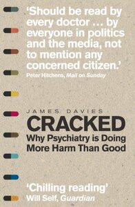 Cracked: Why Psychiatry is Doing More Harm Than Good by James Davies