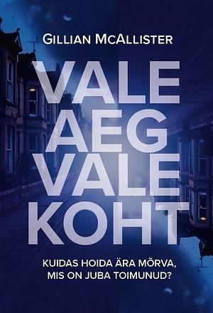 Vale aeg, vale koht by Gillian McAllister