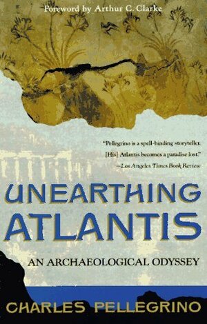 Unearthing Atlantis: An Archaeological Odyssey by Arthur C. Clarke, Charles Pellegrino