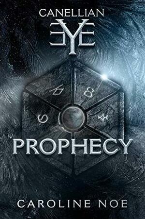 Canellian Eye : Prophecy by Caroline Noe