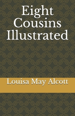 Eight Cousins Illustrated by Louisa May Alcott