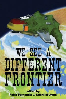 We See a Different Frontier: A Postcolonial Speculative Fiction Anthology by 