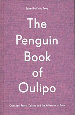 The Penguin Book of Oulipo: Queneau, Perec, Calvino and the Adventure of Form by Gilbert Adair, William Weaver, David Bellos, Philip Terry