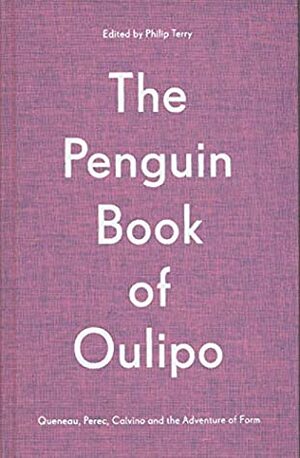 The Penguin Book of Oulipo: Queneau, Perec, Calvino and the Adventure of Form by Gilbert Adair, William Weaver, David Bellos, Philip Terry