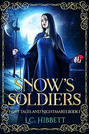 Snow's Soldiers (Fairy Tales and Nightmares #1) by L.C. Hibbett