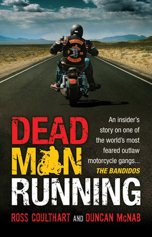 Dead Man Running: An Insider's Story on One of the World's Most Feared Outlaw Motorcycle Gangs ... The Bandidos by Ross Coulthart, Duncan McNab