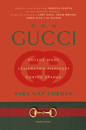 Dom Gucci. Potęga mody, szaleństwo pieniędzy, gorycz upadku by Sara Gay Forden