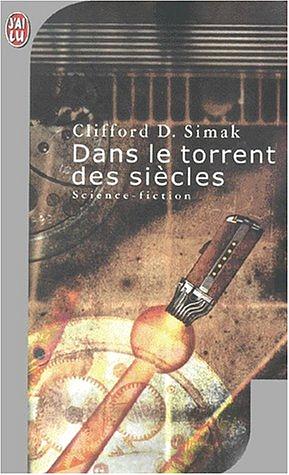 Dans le torrent des siècles by Clifford D. Simak