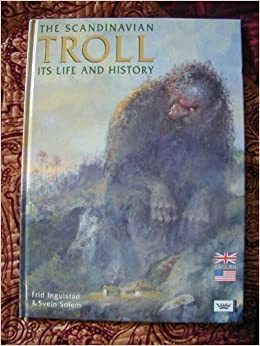 Scandinavian Troll: Its Life and History by Frid Ingulstad, Trude Solheim, Svein Solem, Francesca M. Nichols