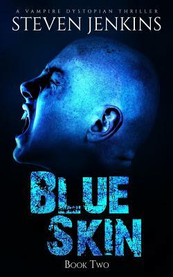 Blue Skin: Book Two: A Vampire Dystopian Thriller by Steven Jenkins