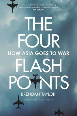 Four Flashpoints: How Asia Goes to War by Brendan Taylor