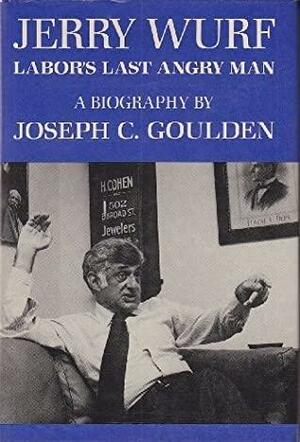 Jerry Wurf:Labor's Last Angry Man by Joseph C. Goulden