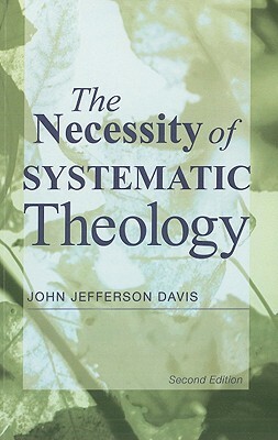 The Necessity of Systematic Theology by John Jefferson Davis