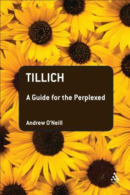 Tillich: A Guide for the Perplexed by Andrew O'Neill