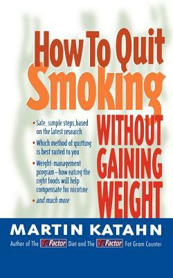 How to Quit Smoking: Without Gaining Weight by Martin Katahn