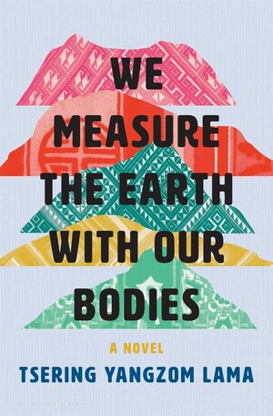 We Measure the Earth with Our Bodies by Tsering Yangzom Lama
