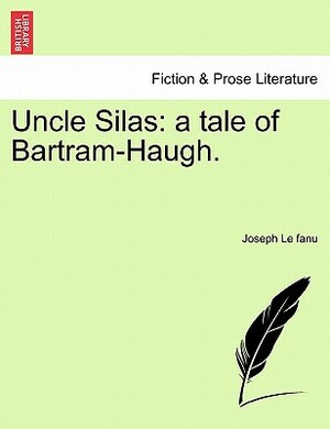 Uncle Silas: A Tale of Bartram-Haugh. Vol. III by J. Sheridan Le Fanu