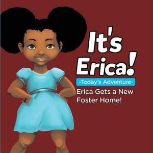 It's Erica!: : ERICA GETS A NEW FOSTER HOME (Soft) by Erica Thomas