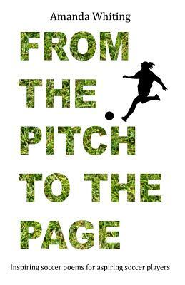 From the Pitch to the Page: Inspiring soccer poems for aspiring soccer players by Amanda Whiting
