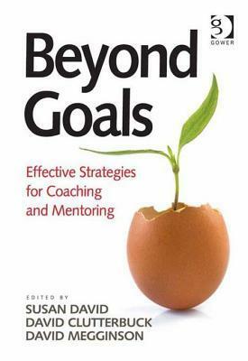 Beyond Goals: Effective Strategies for Coaching and Mentoring by Susan David, David Clutterbuck