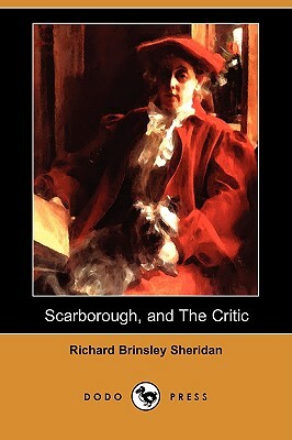 A Trip to Scarborough, and the Critic; Or, a Tragedy Rehearsed (Dodo Press) by Richard Brinsley Sheridan