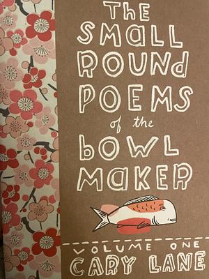 The small round poems of the bowl maker volume one by Cary Lane