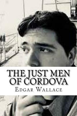 The Just Men Of Cordova by Edgar Wallace